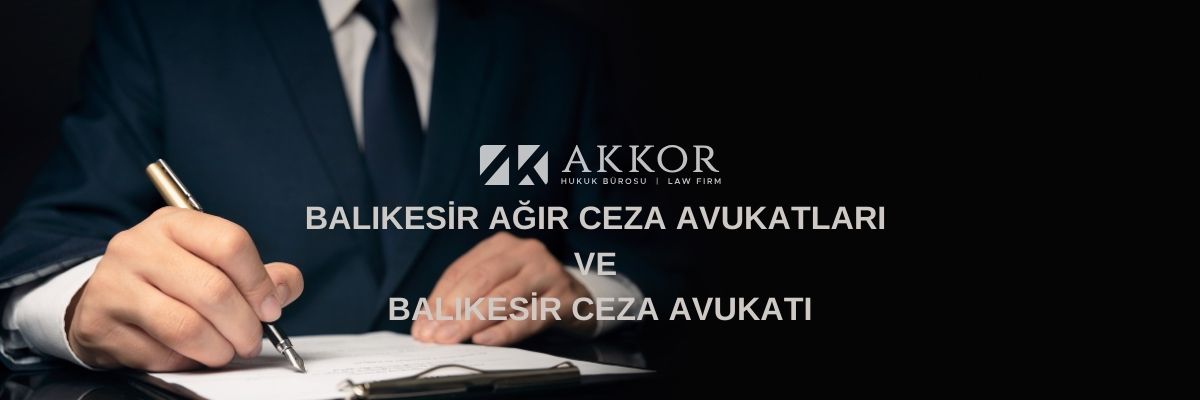 Balıkesir Ağır Ceza Avukatları ve Balıkesir Ceza Avukatları